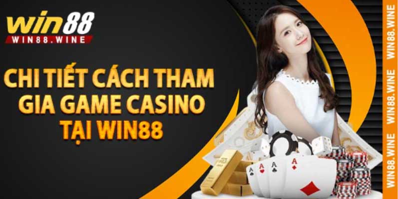 Chi tiết cách tham gia game casino tại Win88