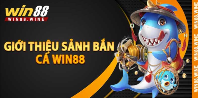 Giới thiệu sảnh bắn cá Win88