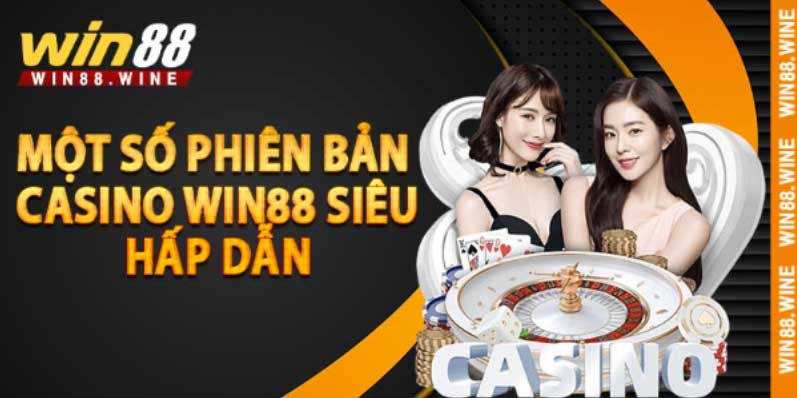 Một số phiên bản casino Win88 siêu hấp dẫn